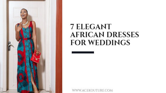7 Elegant African Dress Styles for Weddings 7 Elegant African Dress Styles for Weddings