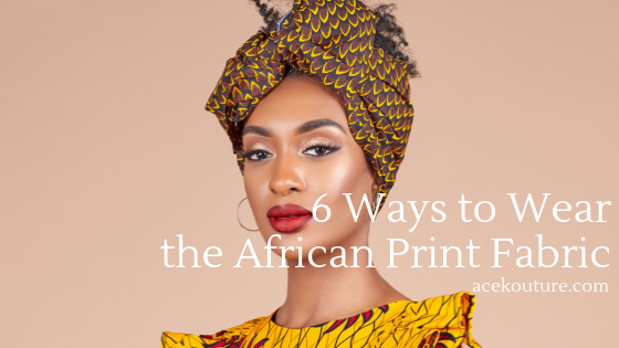 6 Ways to Wear the African Print Fabric