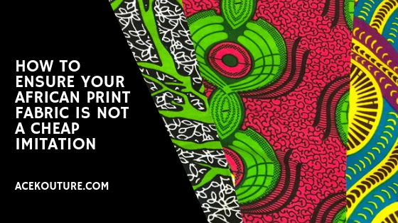 How to Ensure your African Print Fabric is Not a Cheap Imitation