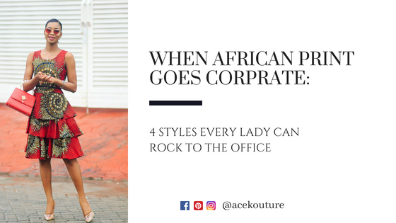 When African Print Goes Corporate: 4 Styles Every Lady Can Rock to the Office