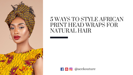 5 Ways To Style African Print Head Wraps for Natural Hair